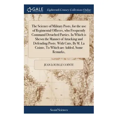 "The Science of Military Posts, for the use of Regimental Officers, who Frequently Command Detac