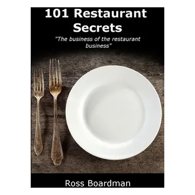 "101 Restaurant Secrets" - "" ("Boardman Ross")