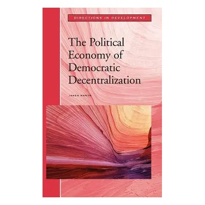 "The Political Economy of Democratic Decentralization" - "" ("Manor James")