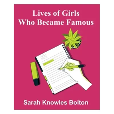 "Lives of Girls Who Became Famous" - "" ("Knowles Bolton Sarah")