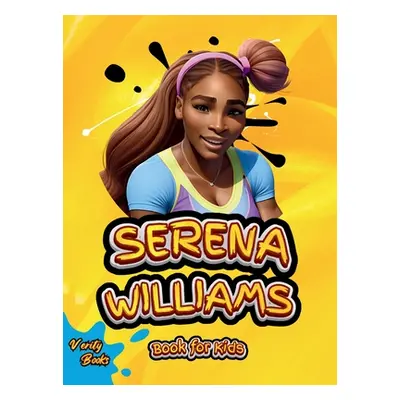 "Serena Williams Book for Kids: The Ultimate biography of the greatest Female Tennis Player for 