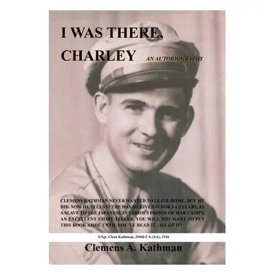 "I Was There, Charley: An Autobiography" - "" ("Kathman Clemens a.")