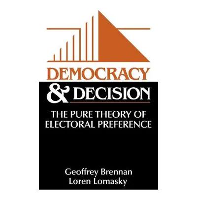 "Democracy and Decision: The Pure Theory of Electoral Preference" - "" ("Brennan Geoffrey")