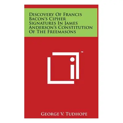 "Discovery of Francis Bacon's Cipher Signatures in James Anderson's Constitution of the Freemaso