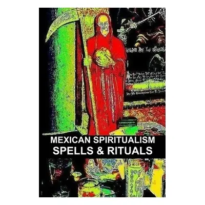 "Mexican Spiritualism, Spells & Rituals" - "" ("Montenegro Carlos")