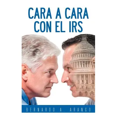 "Cara a Cara Con El IRS" - "" ("Arango Bernardo A.")