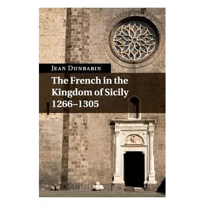 "The French in the Kingdom of Sicily, 1266-1305" - "" ("Dunbabin Jean")