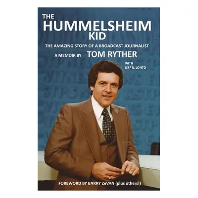 "The Hummelsheim Kid: The Amazing Story of a Broadcast Journalist" - "" ("Ryther Tom")