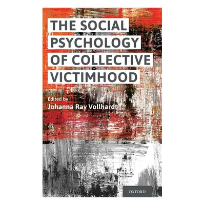 "Social Psychology of Collective Victimhood" - "" ("Vollhardt Johanna Ray")