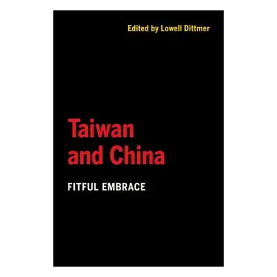 "Taiwan and China: Fitful Embrace" - "" ("Dittmer Lowell")