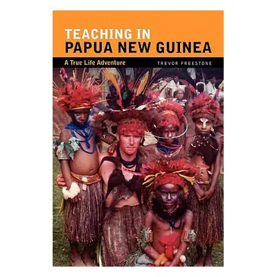 "Teaching in Papua New Guinea" - "" ("Freestone Trevor")