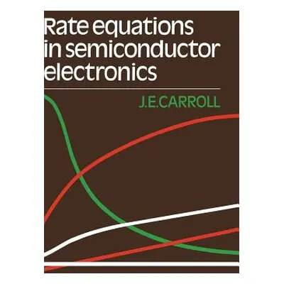 "Rate Equations in Semiconductor Electronics" - "" ("Carroll J. E.")