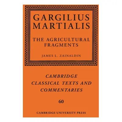 "Gargilius Martialis: The Agricultural Fragments" - "" ("Zainaldin James L.")