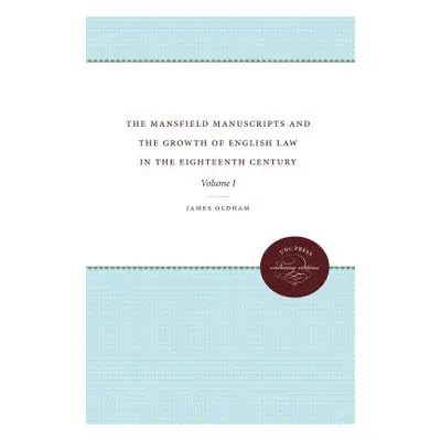 "The Mansfield Manuscripts and the Growth of English Law in the Eighteenth Century, Volume 1" - 