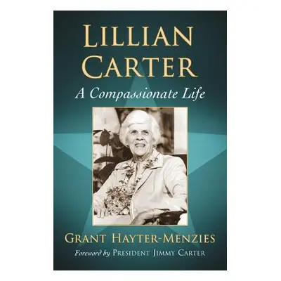 "Lillian Carter: A Compassionate Life" - "" ("Hayter-Menzies Grant")