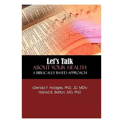 "Let's Talk About Your Health: A Biblically Based Approach" - "" ("Hodges Glenda F.")