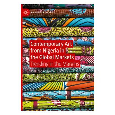 "Contemporary Art from Nigeria in the Global Markets: Trending in the Margins" - "" ("Adeyemi Jo