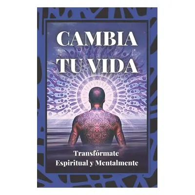 "Cambia Tu Vida: Transfrmate Espiritual y Mentalmente" - "" ("Libres Mentes")