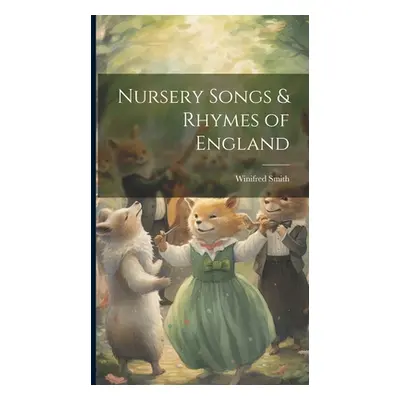 "Nursery Songs & Rhymes of England" - "" ("Smith Winifred")