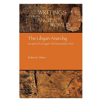 "The Libyan Anarchy: Inscriptions from Egypt's Third Intermediate Period" - "" ("Ritner Robert K