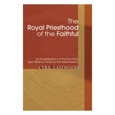 "The Royal Priesthood of the Faithful" - "" ("Eastwood Cyril")