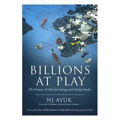 "Billions at Play: The Future of African Energy and Doing Deals" - "" ("Ayuk Nj")