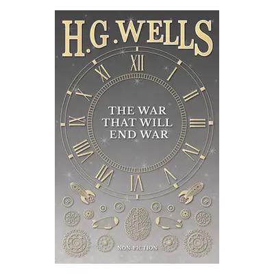 "The War That Will End War" - "" ("Wells H. G.")