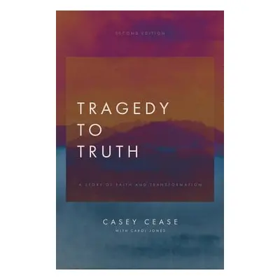 "Tragedy to Truth: A Story of Faith and Transformation" - "" ("Cease Casey")