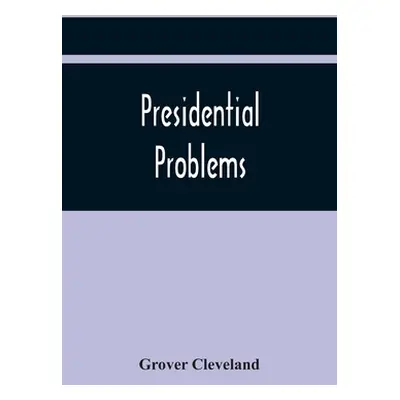 "Presidential Problems" - "" ("Cleveland Grover")