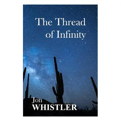 "The Thread of Infinity" - "" ("Whistler Jon")