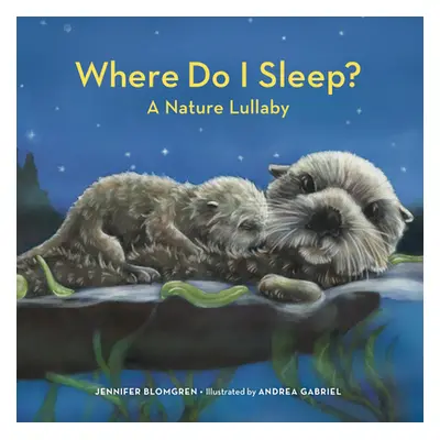 "Where Do I Sleep?: A Nature Lullaby" - "" ("Blomgren Jennifer")