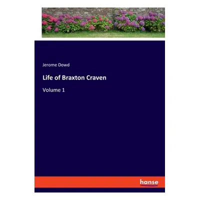 "Life of Braxton Craven: Volume 1" - "" ("Dowd Jerome")