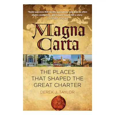 "Magna Carta: The Places That Shaped the Great Charter" - "" ("Taylor Derek")