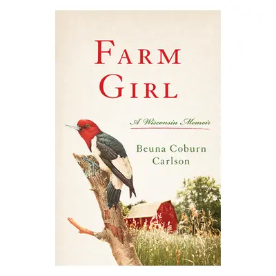 "Farm Girl: A Wisconsin Memoir" - "" ("Carlson Beuna")