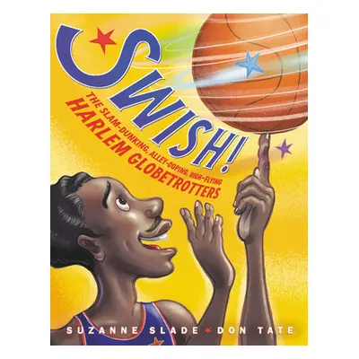 "Swish!: The Slam-Dunking, Alley-Ooping, High-Flying Harlem Globetrotters" - "" ("Slade Suzanne"