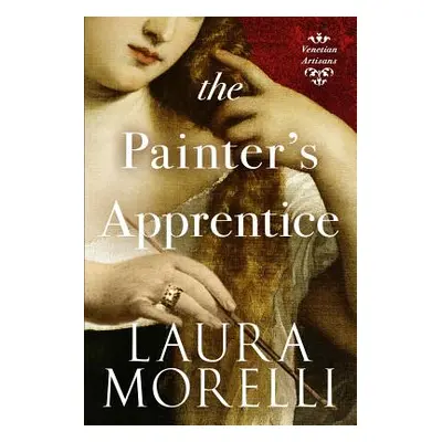 "The Painter's Apprentice: A Novel of 16th-Century Venice" - "" ("Morelli Laura")