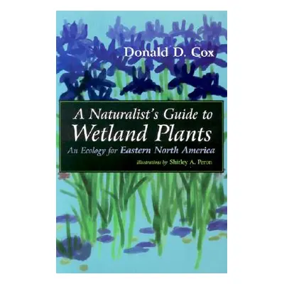 "A Naturalist's Guide to Wetland Plants: An Ecology for Eastern North America" - "" ("Cox Donald