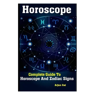 "Horoscope: Complete Guide To Horoscope And Zodiac Signs" - "" ("Sai Arjun")