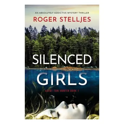 "Silenced Girls: An absolutely addictive mystery thriller" - "" ("Stelljes Roger")