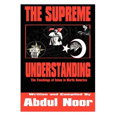 "The Supreme Understanding: The Teachings of Islam in North America" - "" ("Noor Abdul")