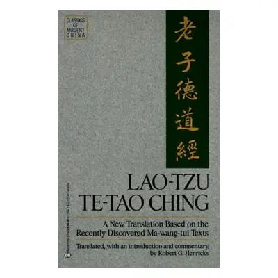 "Lao-Tzu: Te-Tao Ching: A New Translation Based on the Recently Discovered Ma-Wang Tui Texts" - 