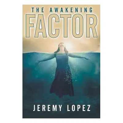 "The Awakening Factor" - "" ("Lopez Jeremy")