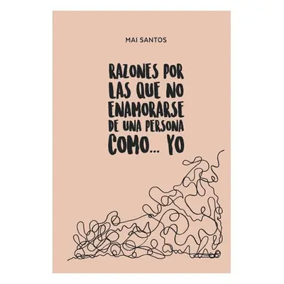 "Razones por las que no enamorarse de una persona como... yo" - "" ("Santos Mai")