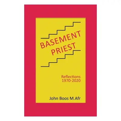 "Basement Priest: Reflections 1970-2020" - "" ("Boos M. Afr John")