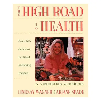 "High Road to Health: A Vegetarian Cookbook" - "" ("Wagner Lindsay")