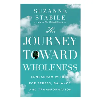 "The Journey Toward Wholeness: Enneagram Wisdom for Stress, Balance, and Transformation" - "" ("