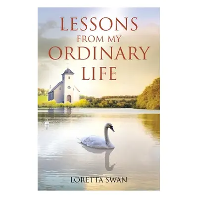 "Lessons from My Ordinary Life" - "" ("Swan Loretta")