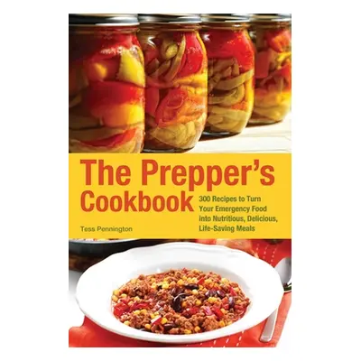 "The Prepper's Cookbook: 300 Recipes to Turn Your Emergency Food Into Nutritious, Delicious, Lif