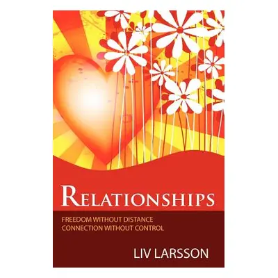 "Relationships, freedom without distance, connection without control" - "" ("Larsson LIV")