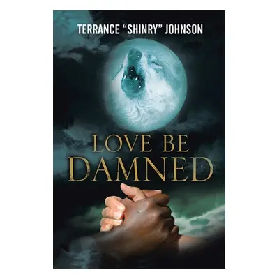 "Love Be Damned: The Chronicles of Wayne Book 1" - "" ("Johnson Terrance")